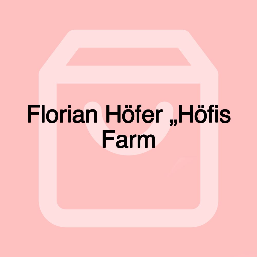 Florian Höfer „Höfis Farm