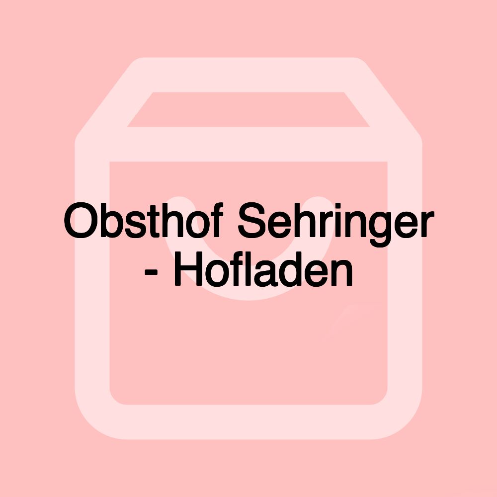 Obsthof Sehringer - Hofladen