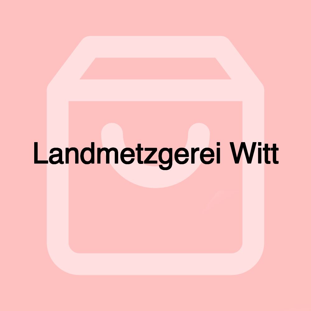 Landmetzgerei Witt