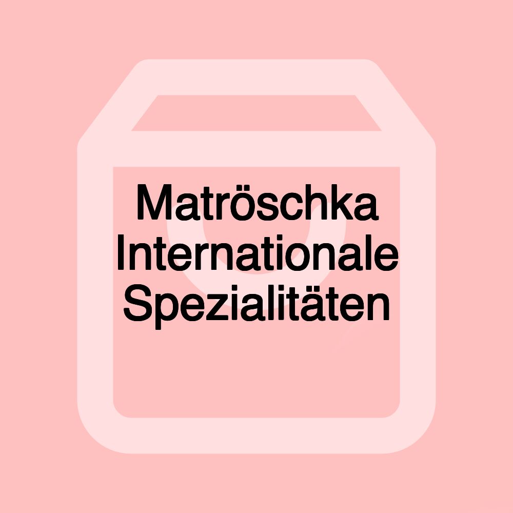 Matröschka Internationale Spezialitäten