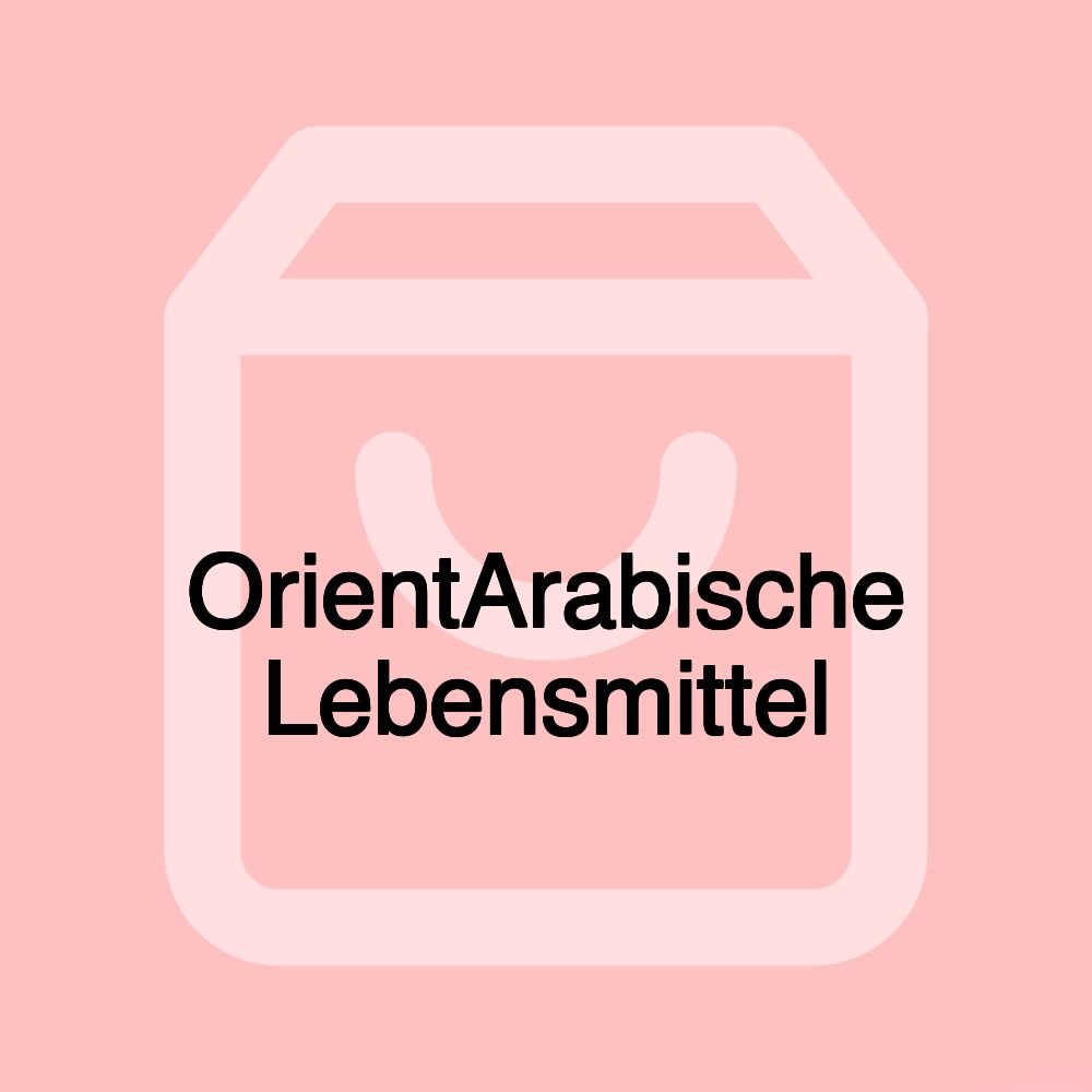 اورينت للمواد الغذائية OrientArabische Lebensmittel