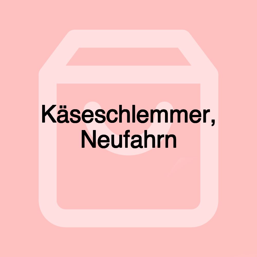 Käseschlemmer, Neufahrn