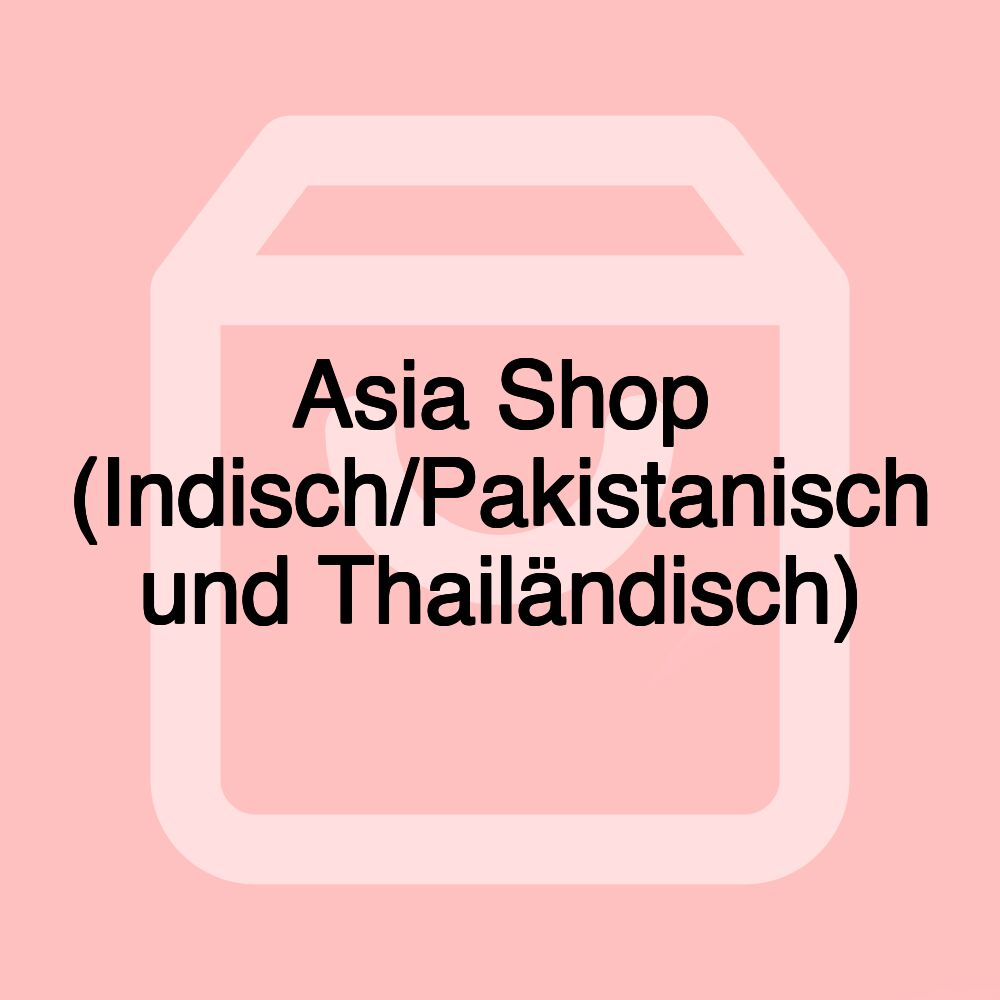 Asia Shop (Indisch/Pakistanisch und Thailändisch)