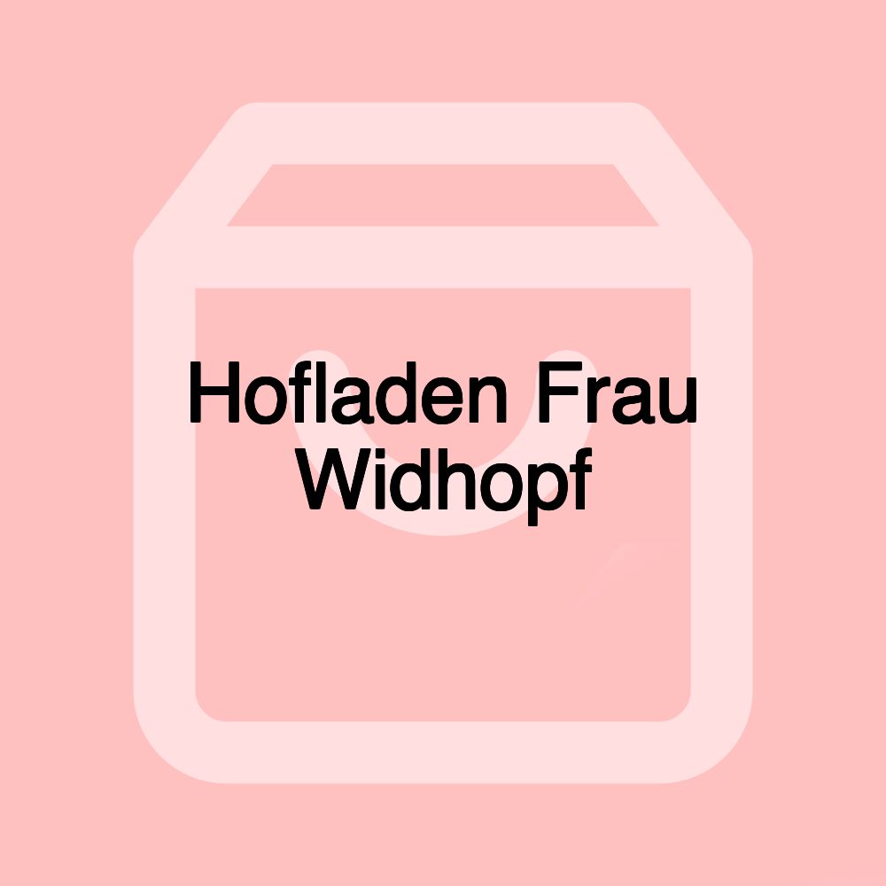 Hofladen Frau Widhopf