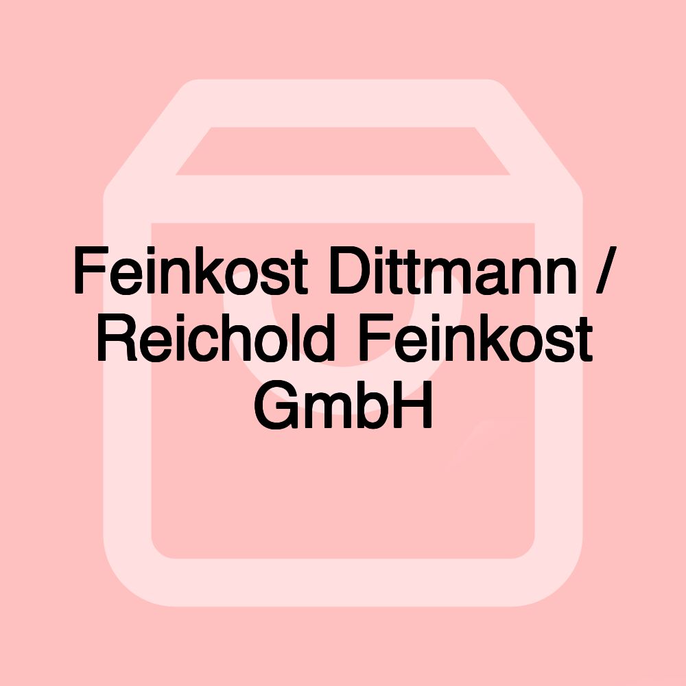 Feinkost Dittmann / Reichold Feinkost GmbH