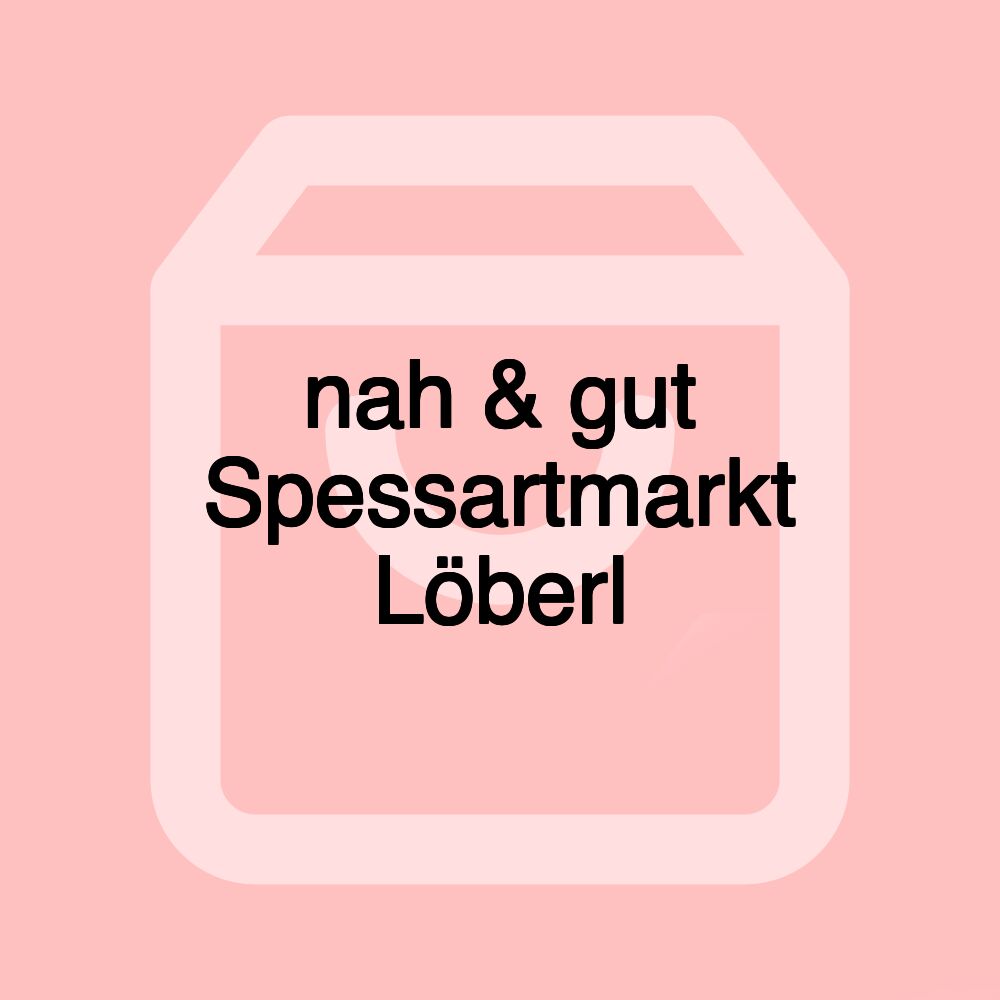 nah & gut Spessartmarkt Löberl