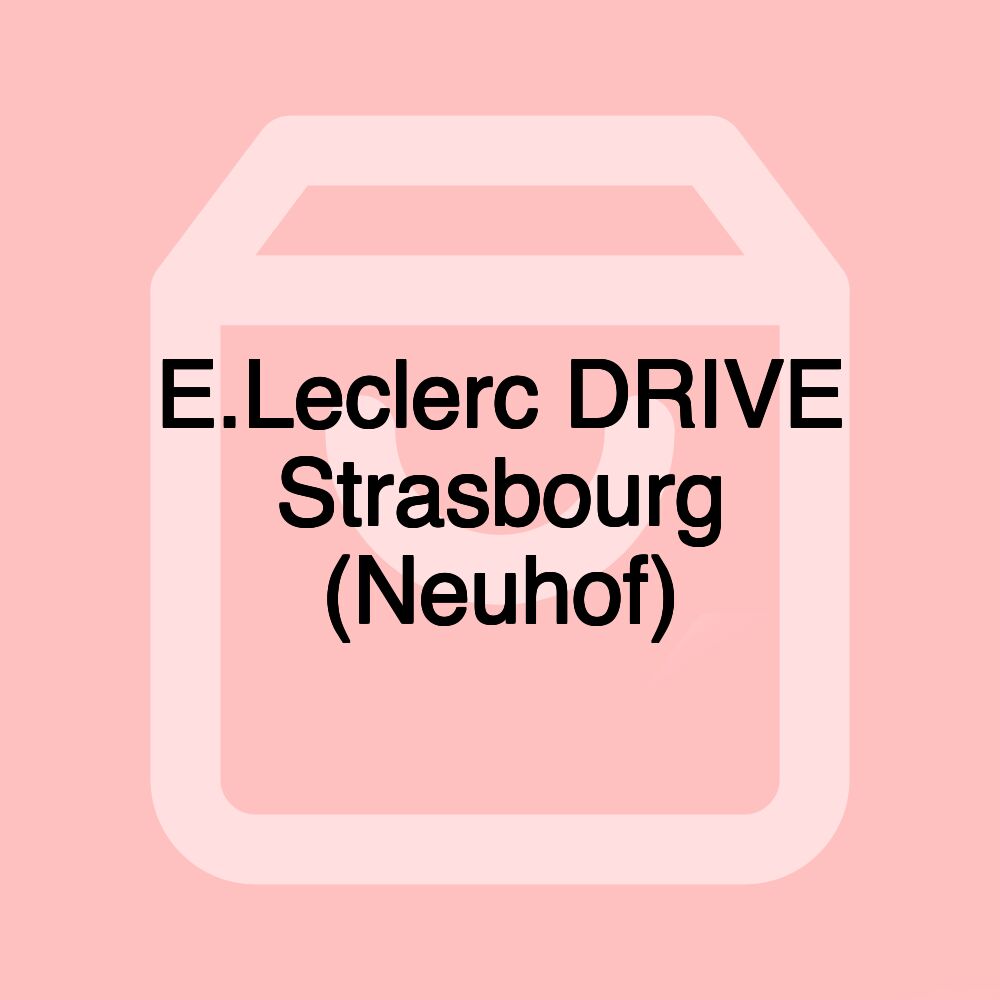 E.Leclerc DRIVE Strasbourg (Neuhof)