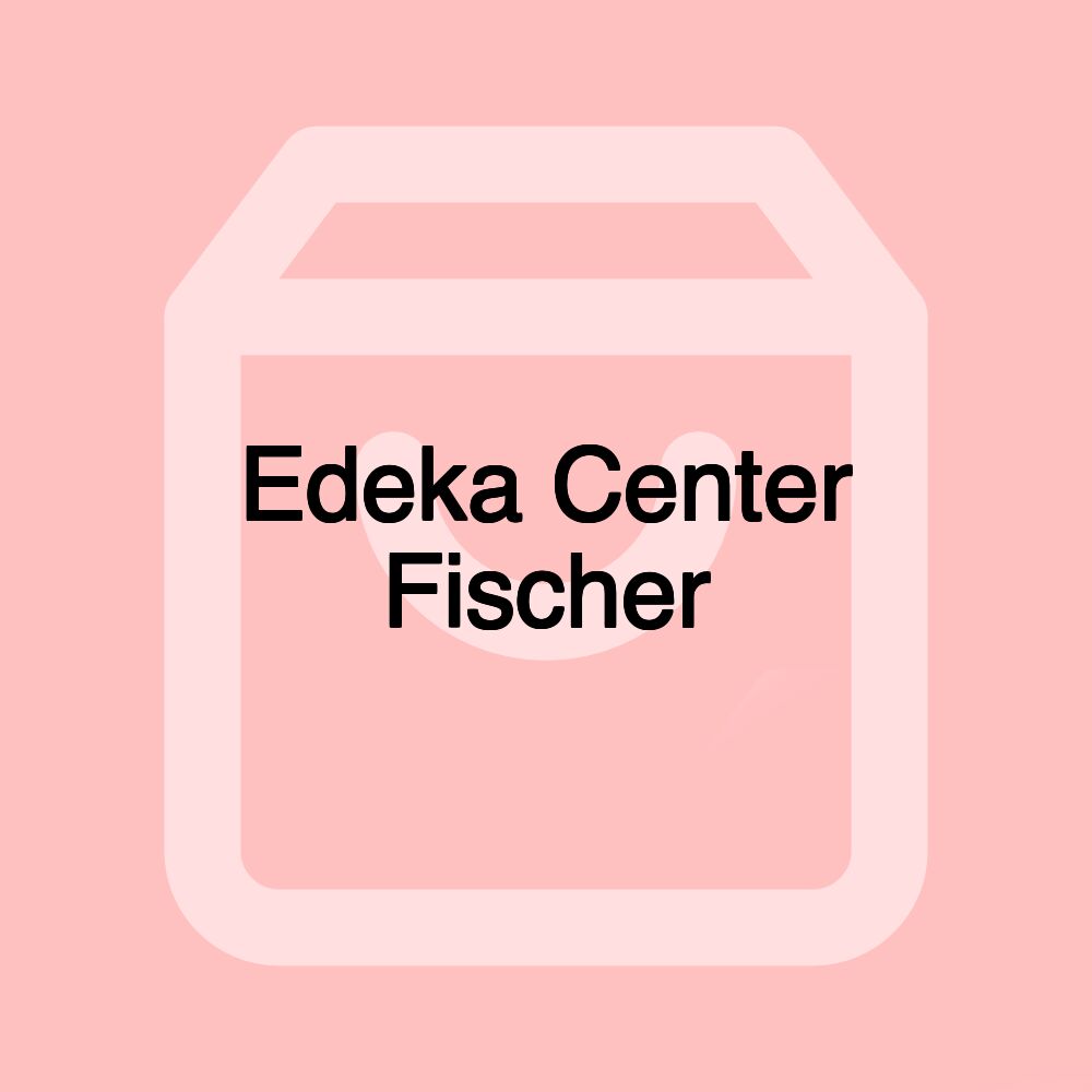 Edeka Center Fischer