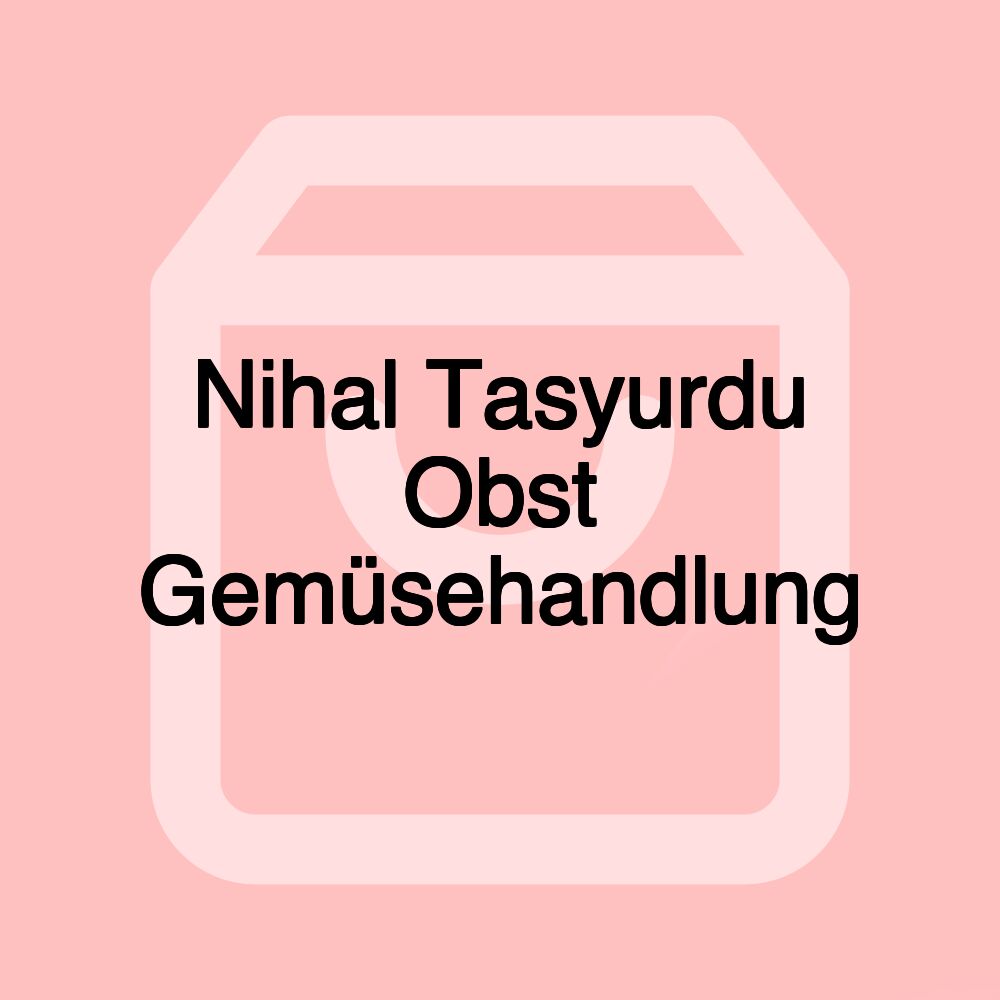 Nihal Tasyurdu Obst Gemüsehandlung