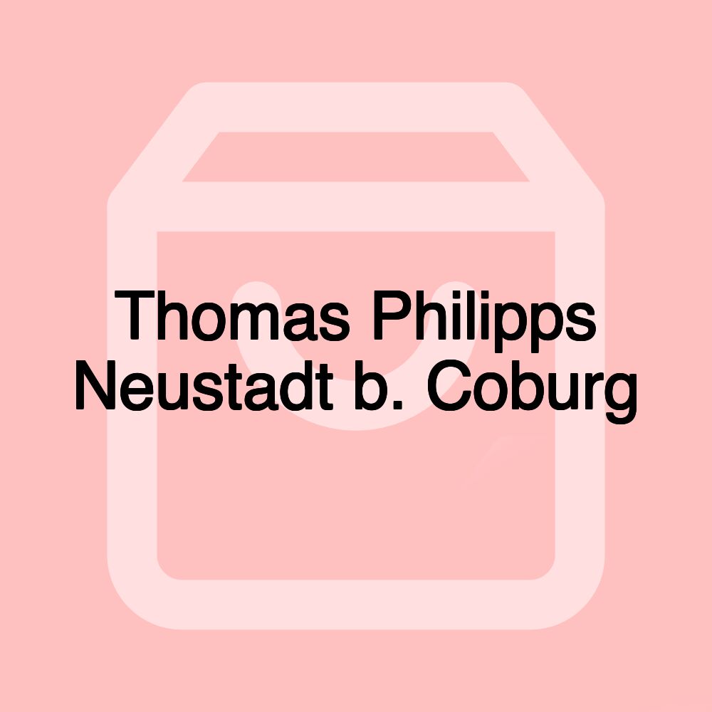 Thomas Philipps Neustadt b. Coburg