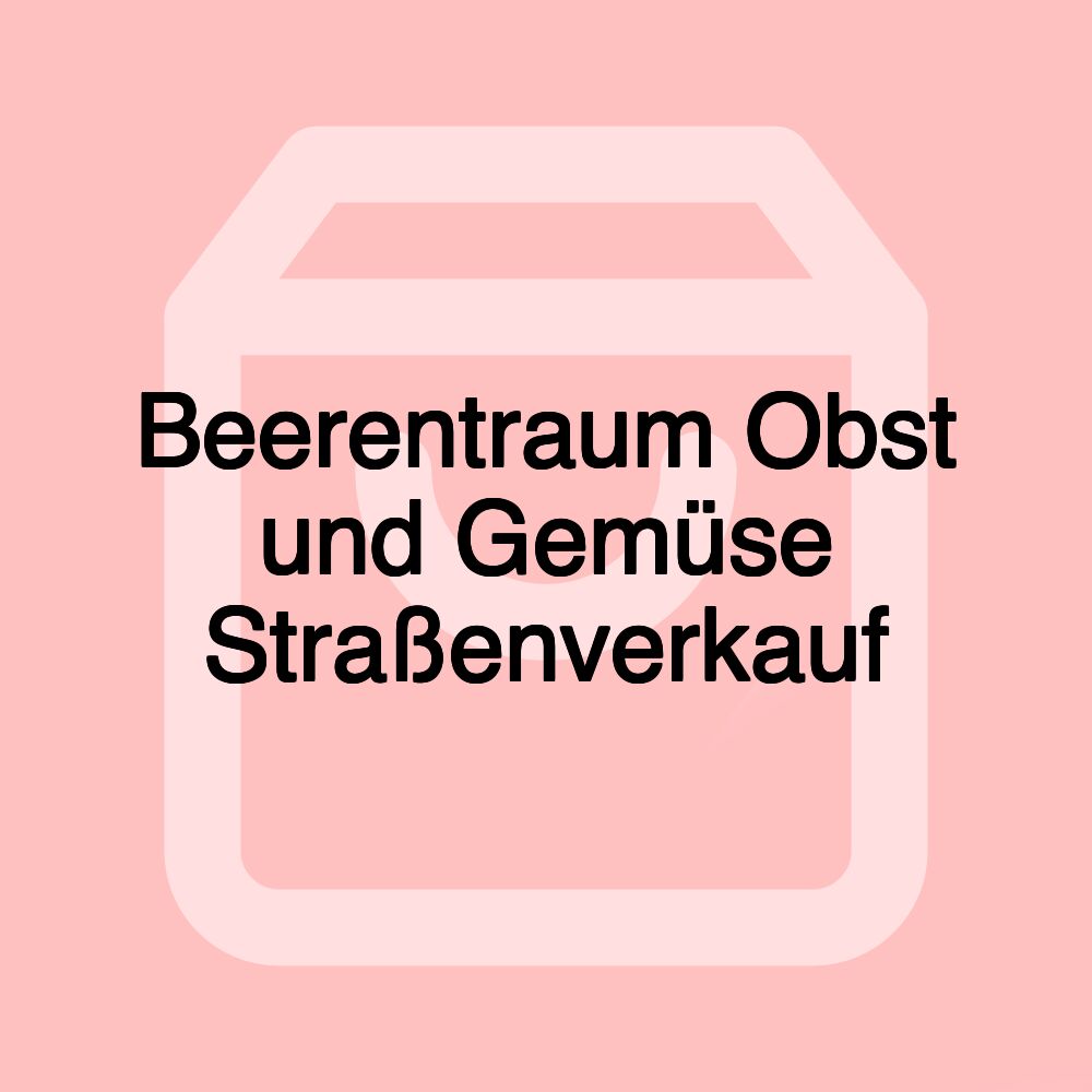 Beerentraum Obst und Gemüse Straßenverkauf