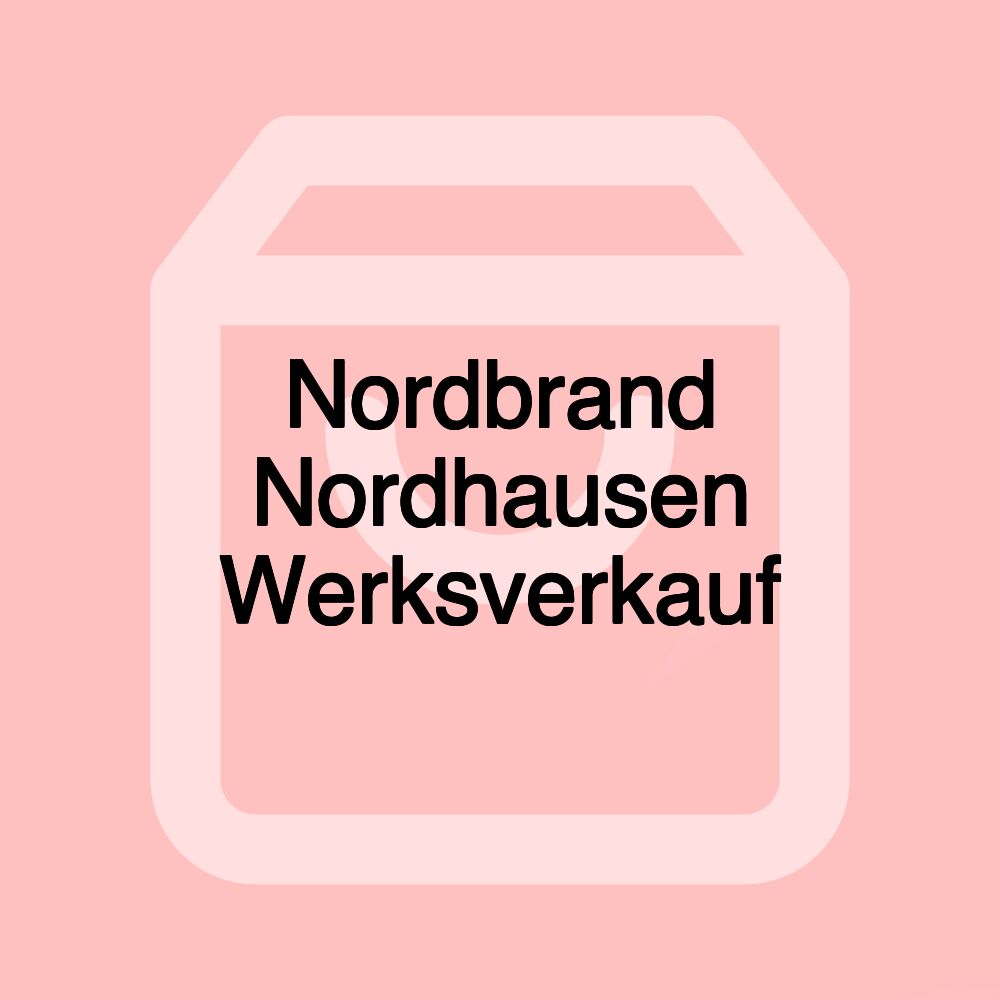 Nordbrand Nordhausen Werksverkauf