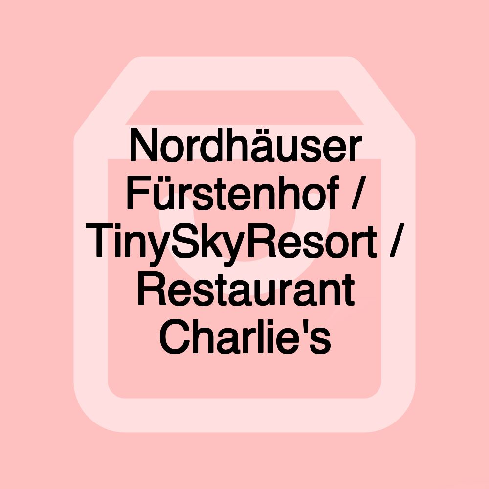 Nordhäuser Fürstenhof / TinySkyResort / Restaurant Charlie's