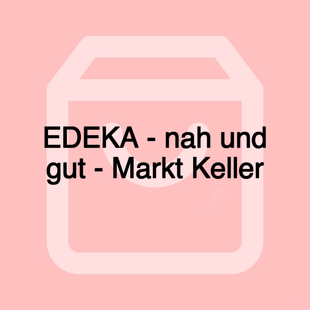 EDEKA - nah und gut - Markt Keller