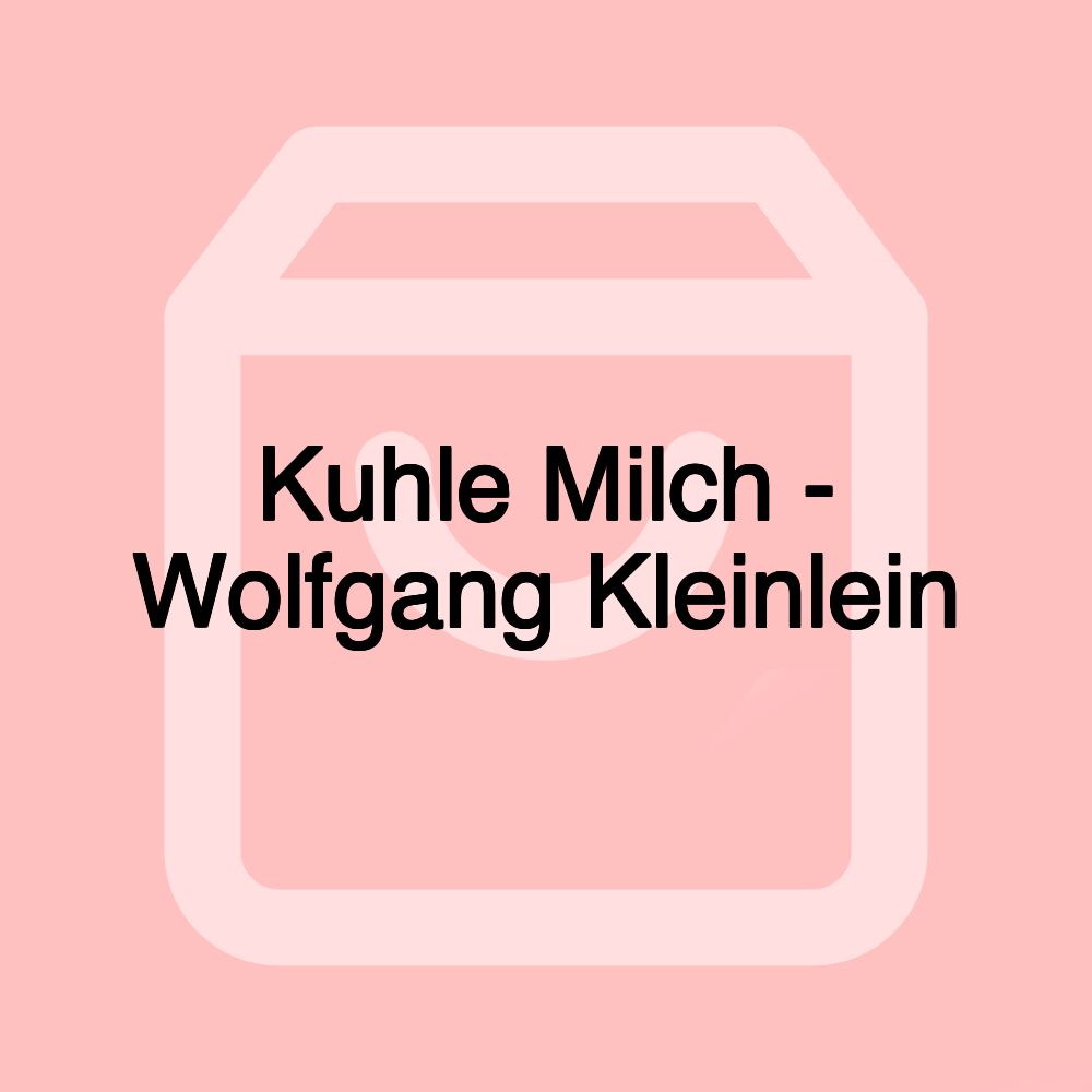 Kuhle Milch - Wolfgang Kleinlein