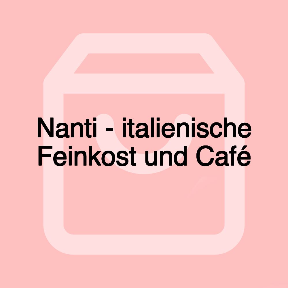 Nanti - italienische Feinkost und Café