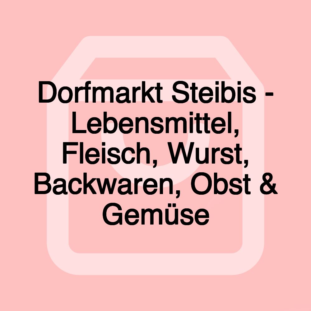 Dorfmarkt Steibis - Lebensmittel, Fleisch, Wurst, Backwaren, Obst & Gemüse