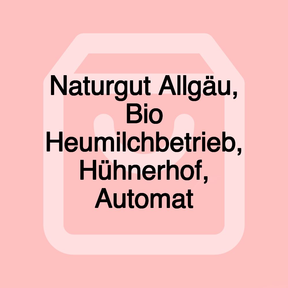 Naturgut Allgäu, Bio Heumilchbetrieb, Hühnerhof, Automat