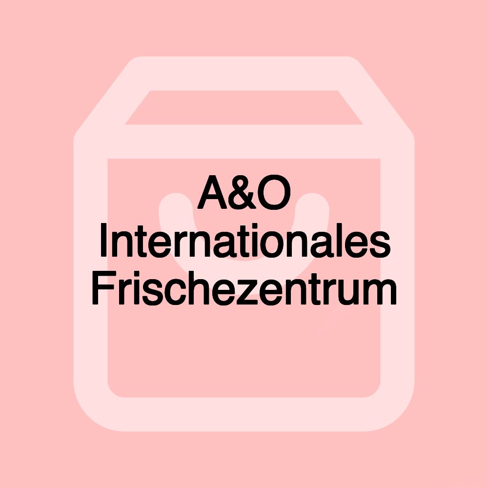 A&O Internationales Frischezentrum