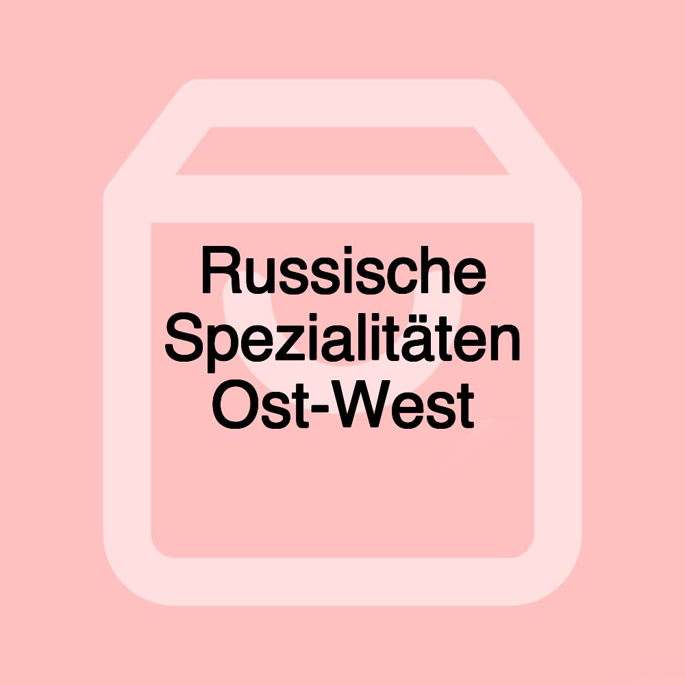 Russische Spezialitäten Ost-West