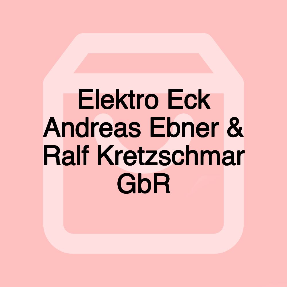 Elektro Eck Andreas Ebner & Ralf Kretzschmar GbR