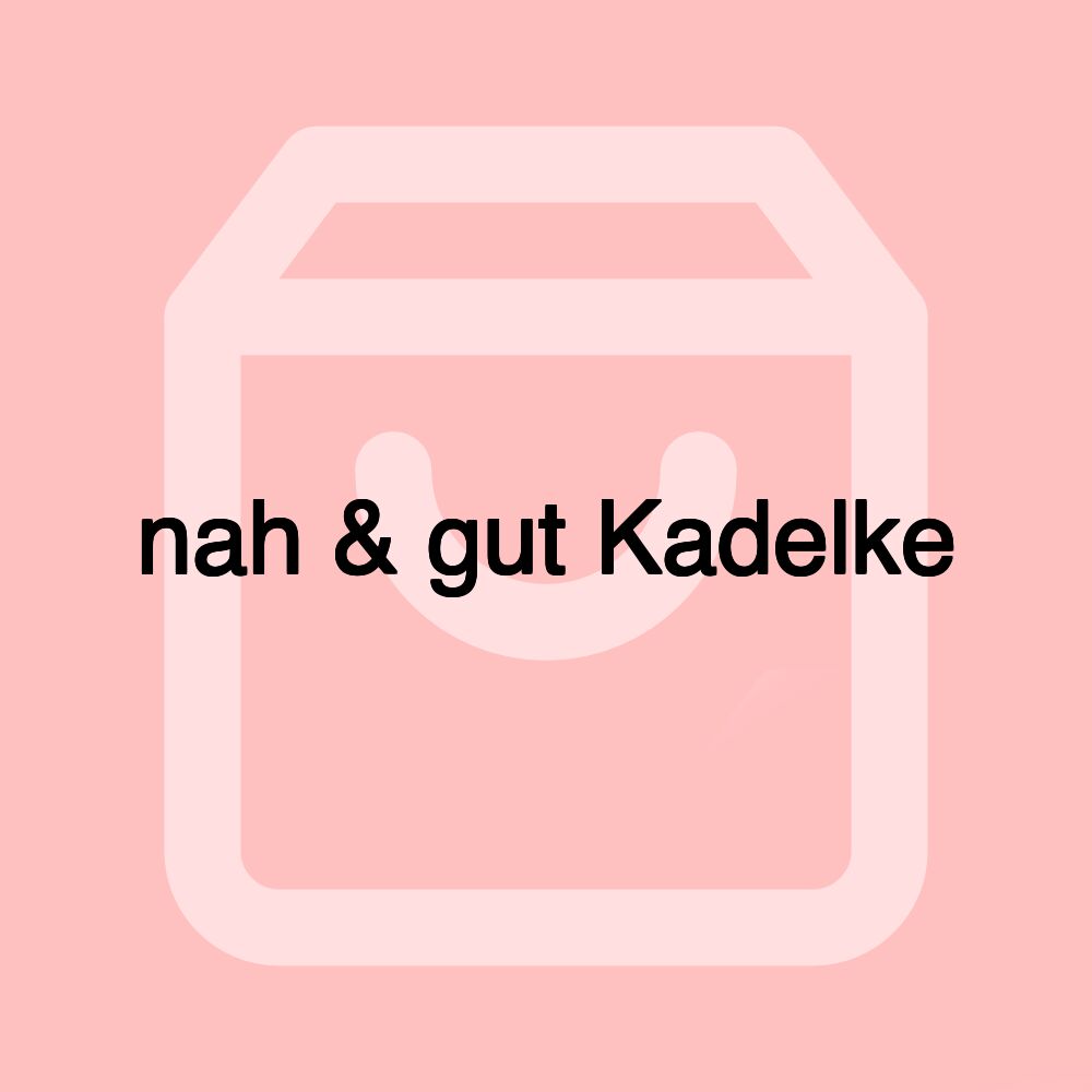 nah & gut Kadelke