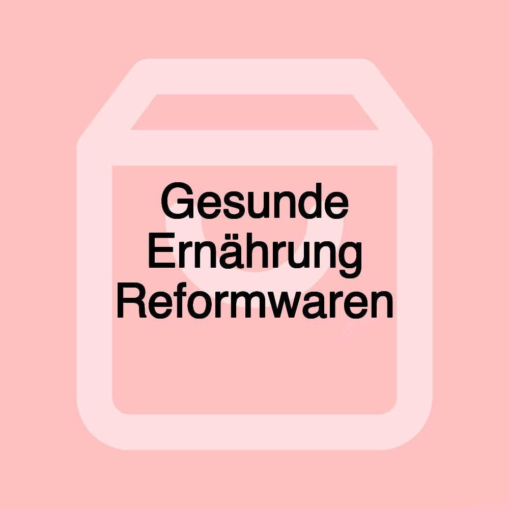 Gesunde Ernährung Reformwaren