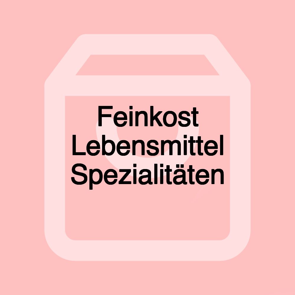 Feinkost Lebensmittel Spezialitäten