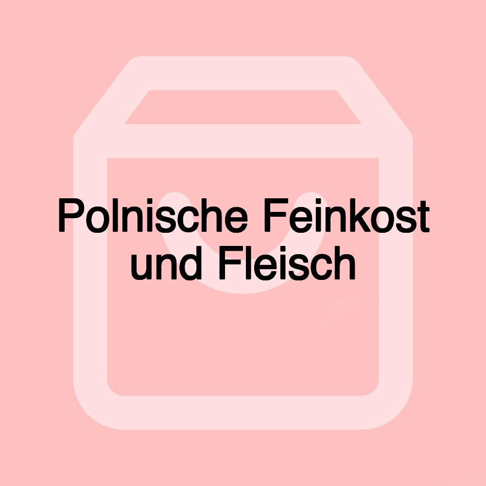 Polnische Feinkost und Fleisch