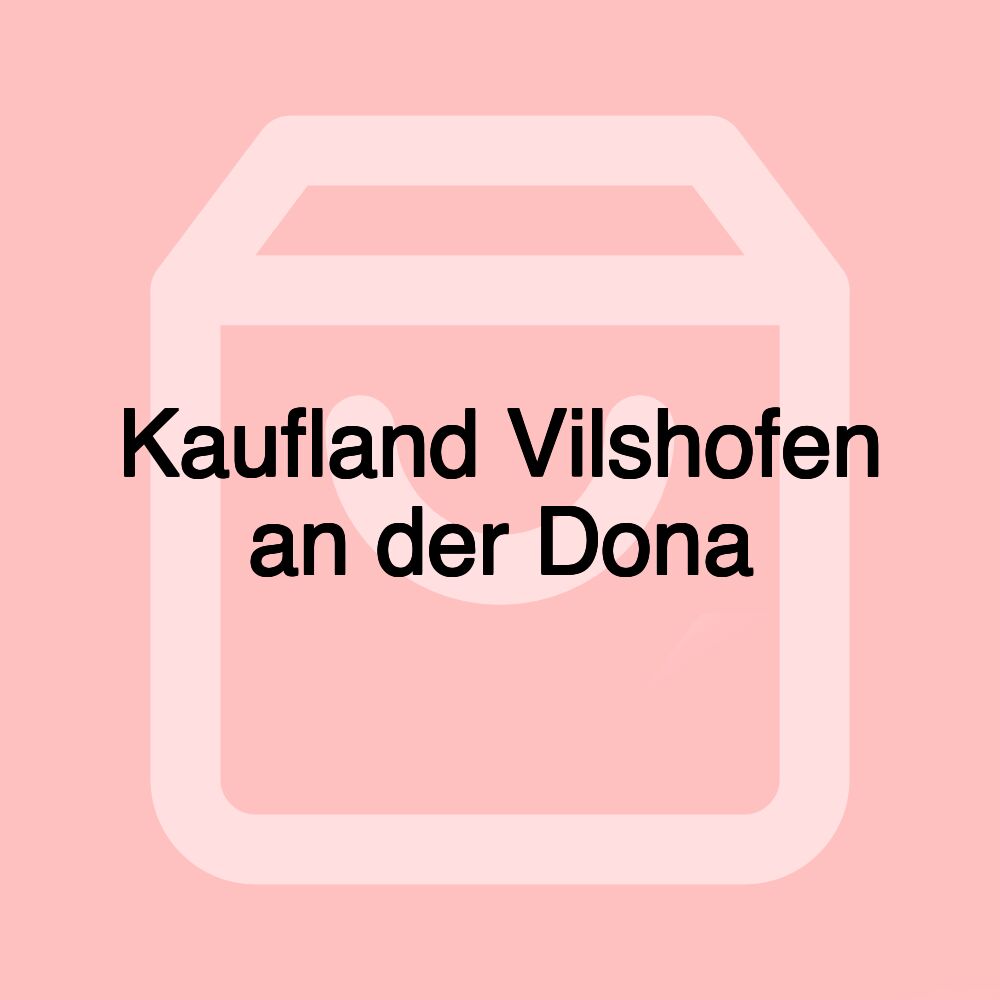 Kaufland Vilshofen an der Dona