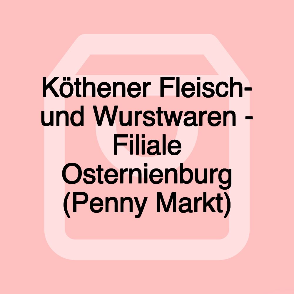 Köthener Fleisch- und Wurstwaren - Filiale Osternienburg (Penny Markt)