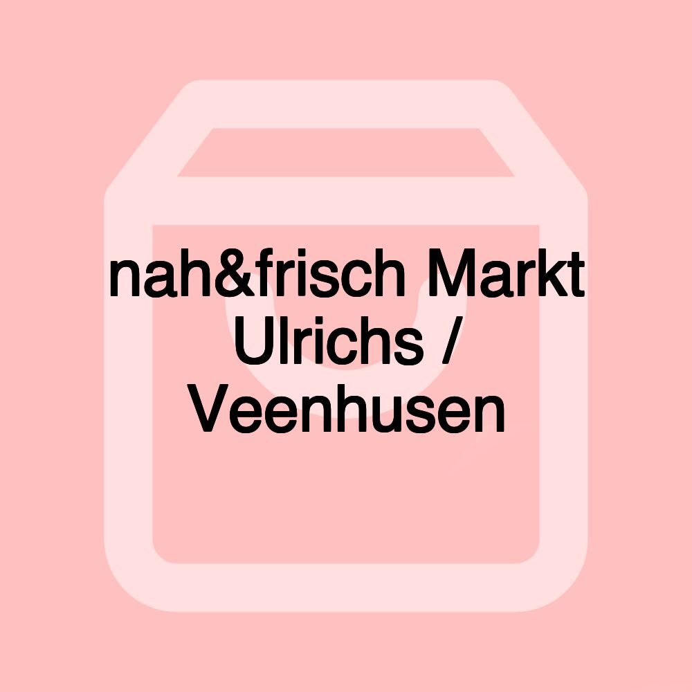 nah&frisch Markt Ulrichs / Veenhusen