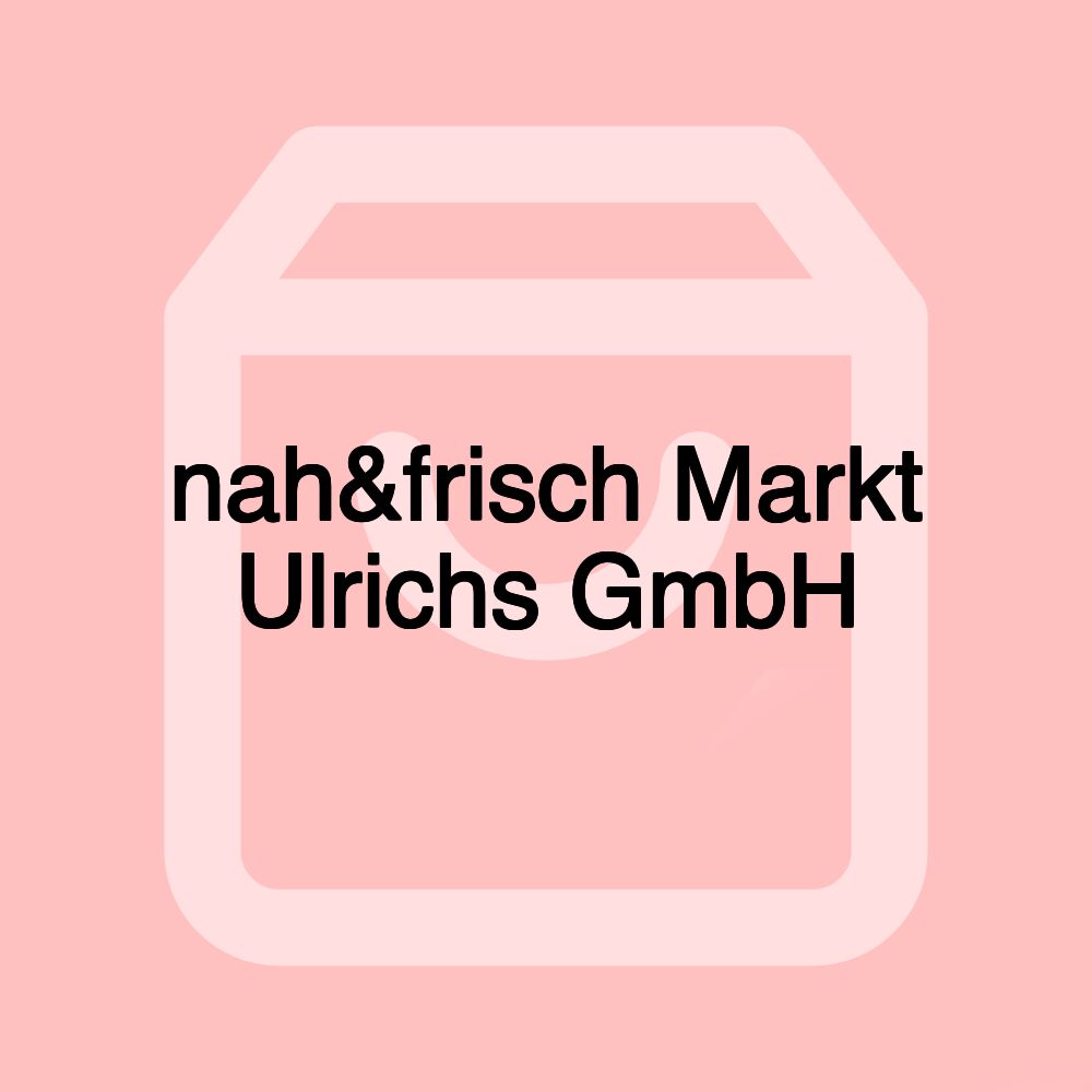 nah&frisch Markt Ulrichs GmbH