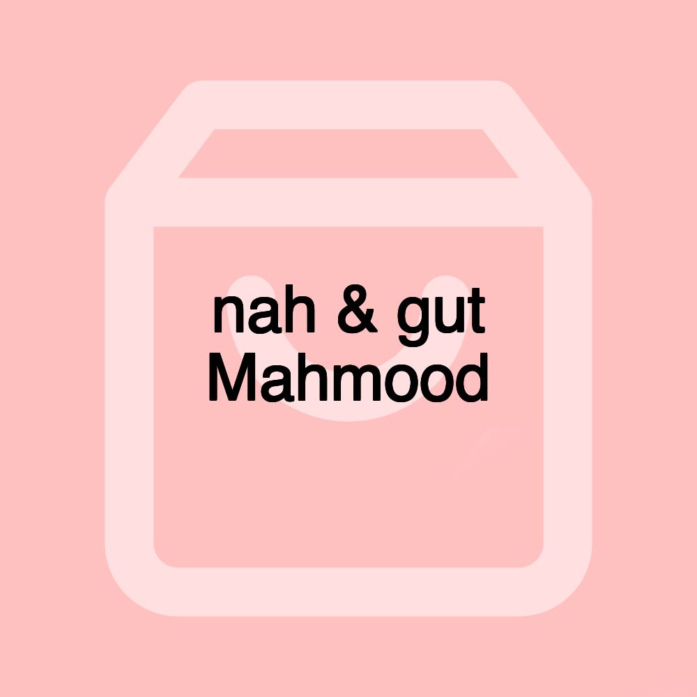 nah & gut Mahmood