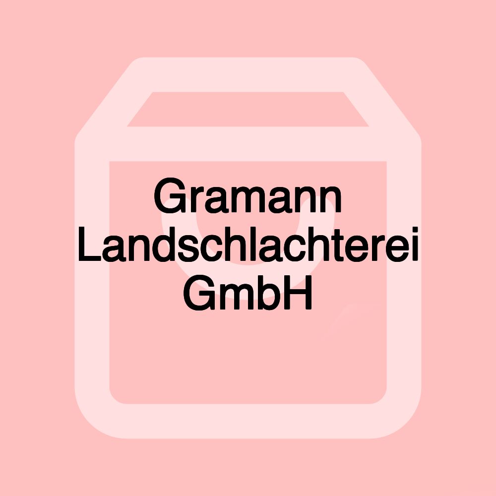 Gramann Landschlachterei GmbH