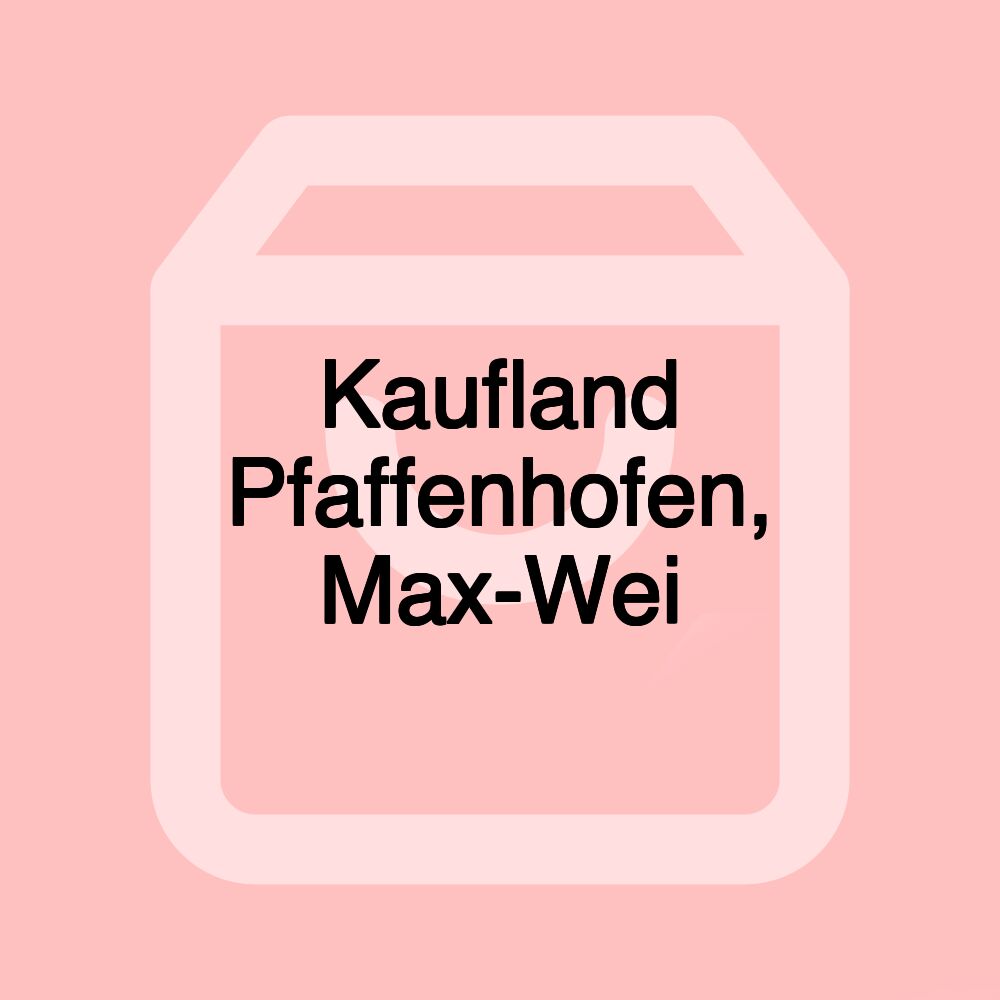 Kaufland Pfaffenhofen, Max-Wei