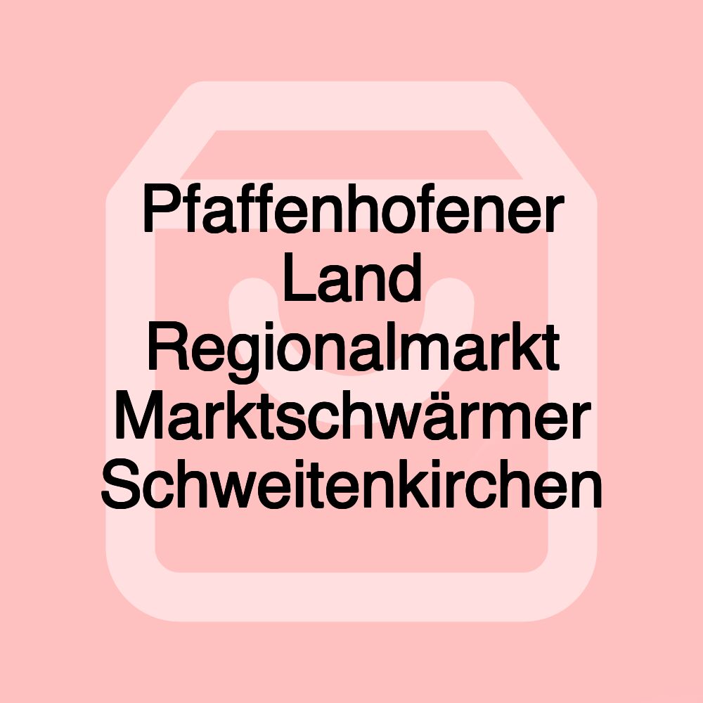 Pfaffenhofener Land Regionalmarkt Marktschwärmer Schweitenkirchen