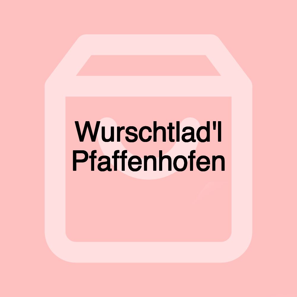 Wurschtlad'l Pfaffenhofen