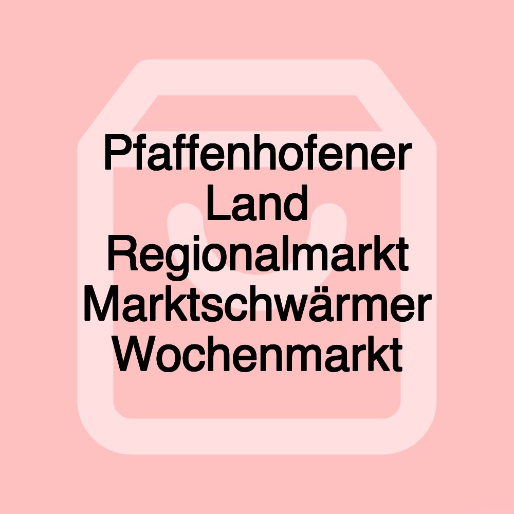 Pfaffenhofener Land Regionalmarkt Marktschwärmer Wochenmarkt