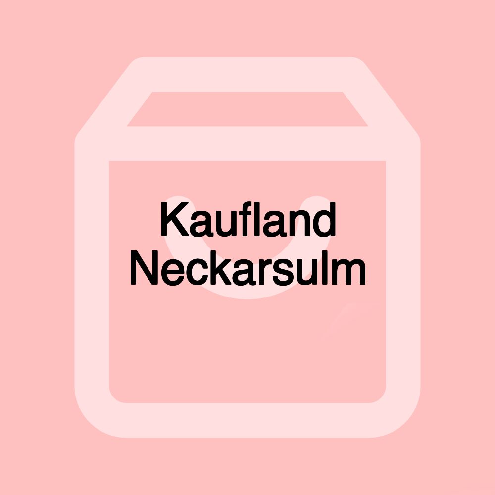 Kaufland Neckarsulm