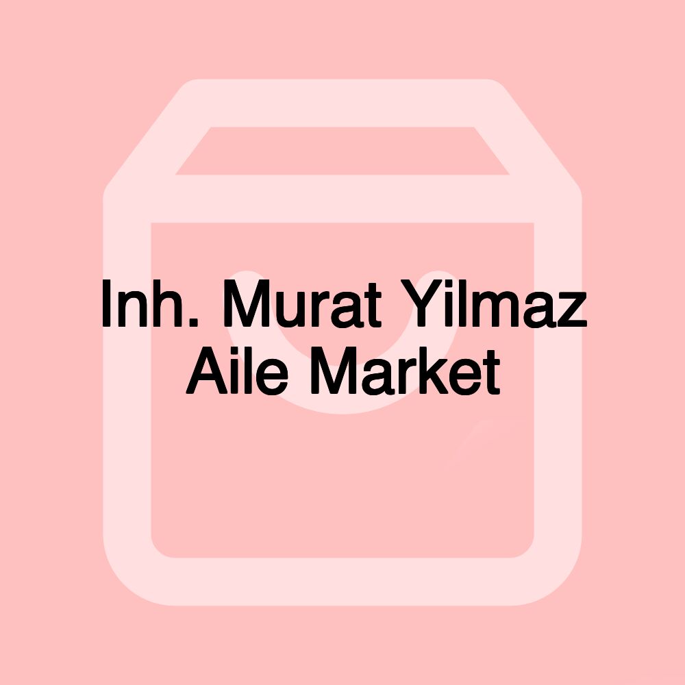 Inh. Murat Yilmaz Aile Market