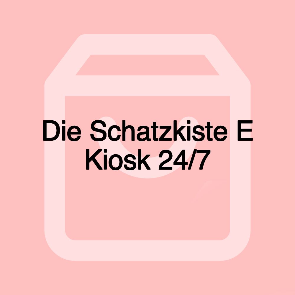 Die Schatzkiste E Kiosk 24/7