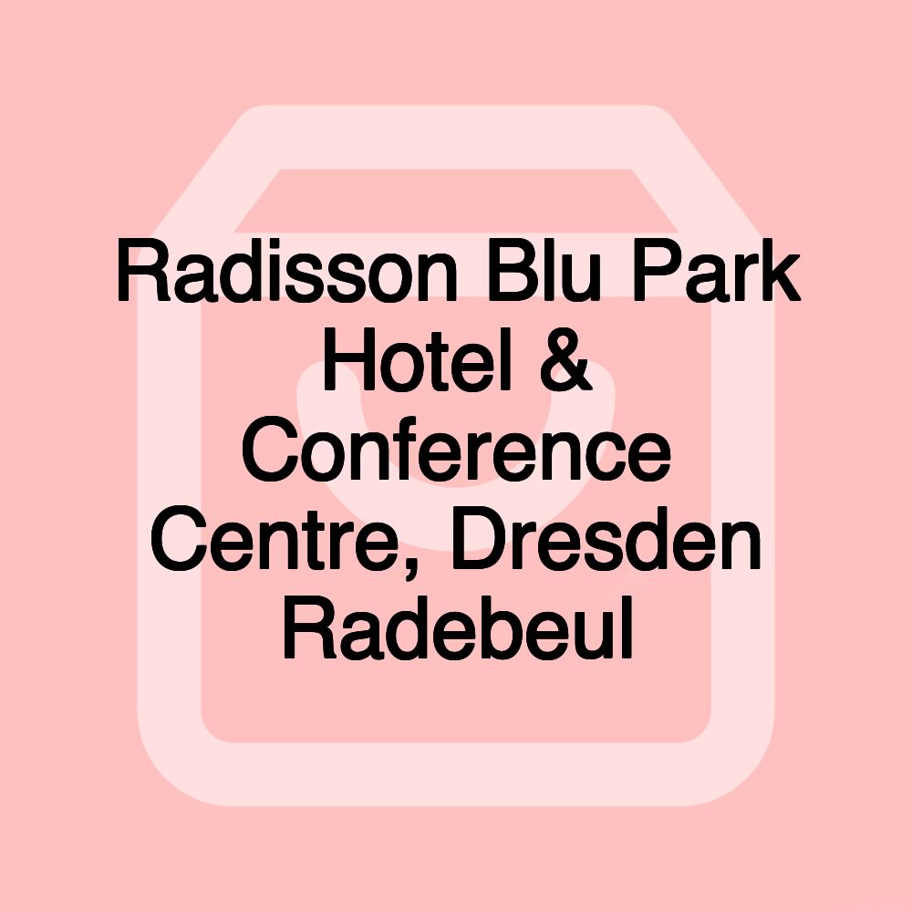 Radisson Blu Park Hotel & Conference Centre, Dresden Radebeul