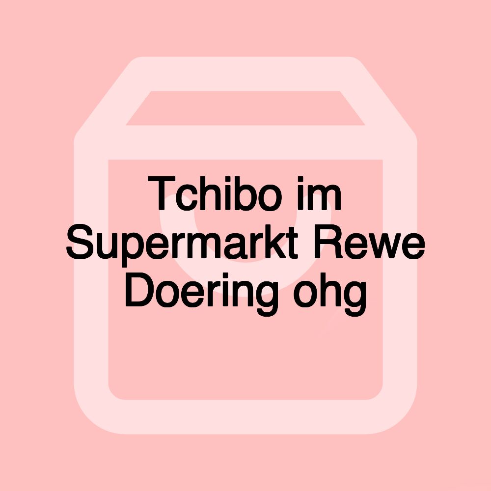 Tchibo im Supermarkt Rewe Doering ohg