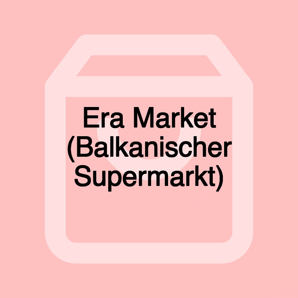 Era Market (Balkanischer Supermarkt)