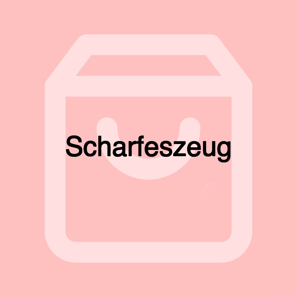 Scharfeszeug