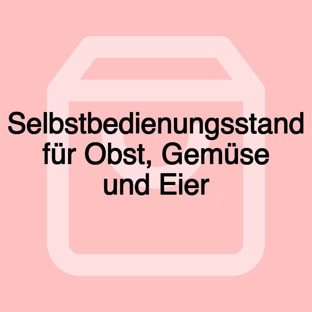 Selbstbedienungsstand für Obst, Gemüse und Eier