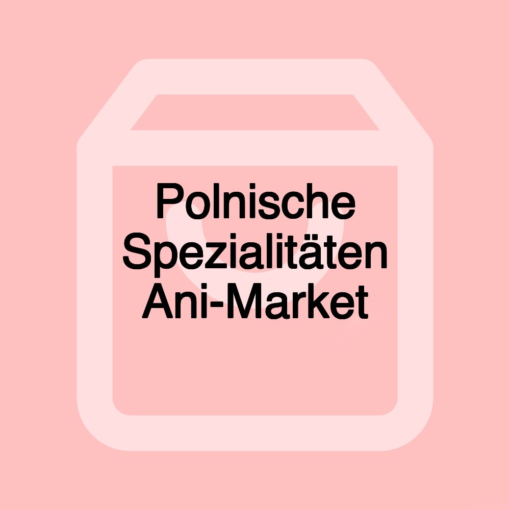 Polnische Spezialitäten Ani-Market