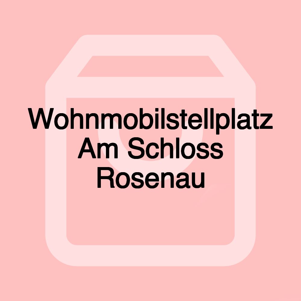 Wohnmobilstellplatz Am Schloss Rosenau