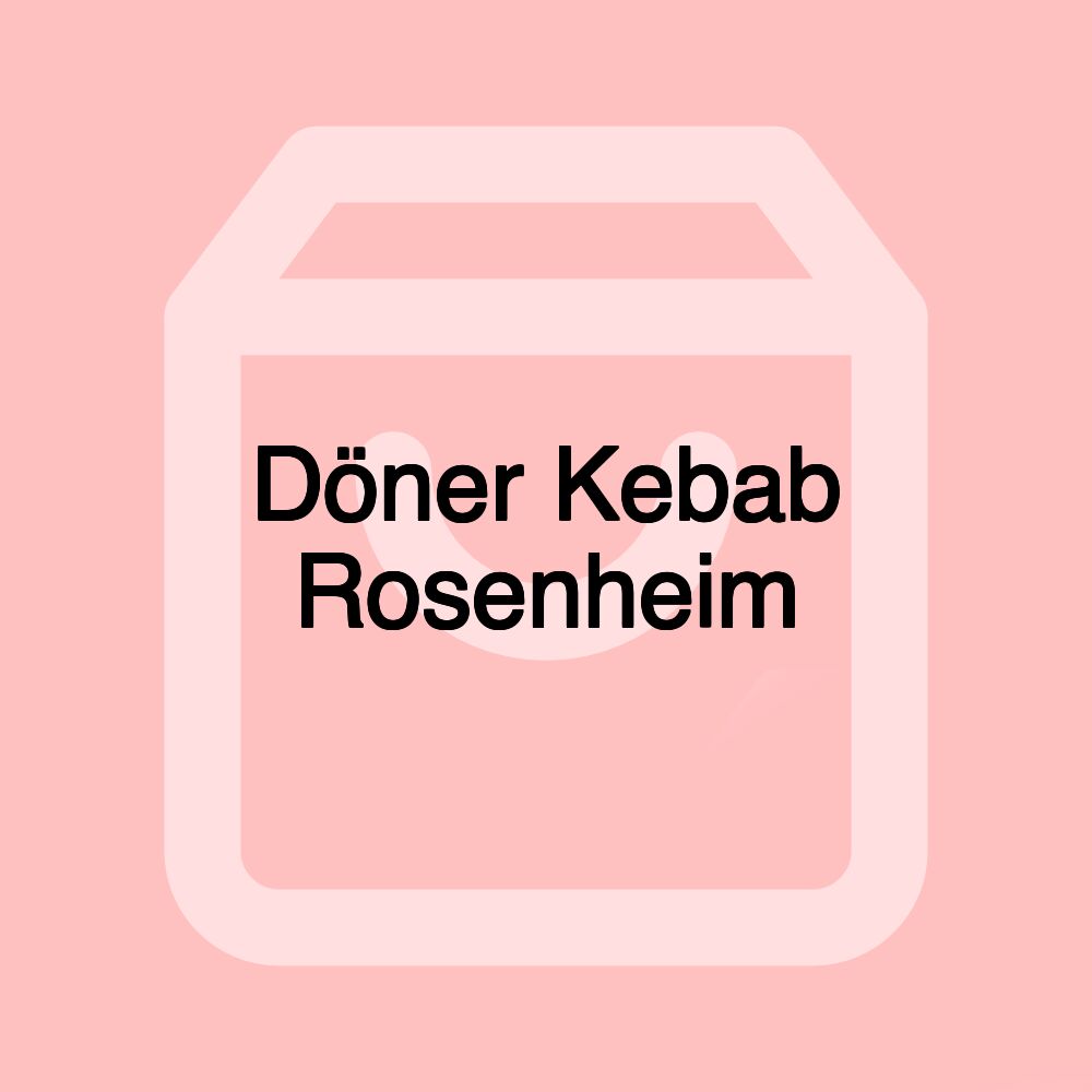 Döner Kebab Rosenheim